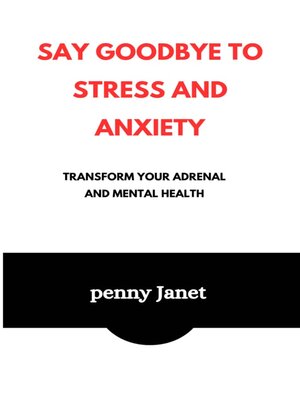 cover image of Say Goodbye to Stress and Anxiety